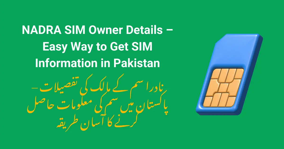 NADRA SIM Owner Details – Easy Way to Get SIM Information in Pakistan